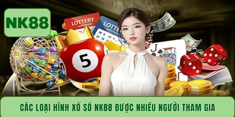 Các loại hình xổ số NK88 được nhiều người tham gia