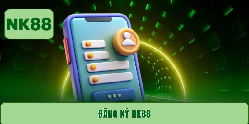 Đăng ký NK88 - Nhận thưởng cực khủng cho tân thủ