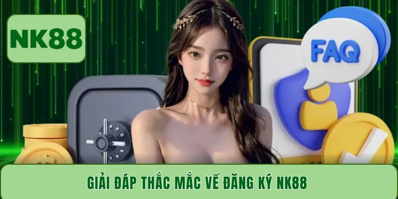 Giải đáp thắc mắc về đăng ký NK88