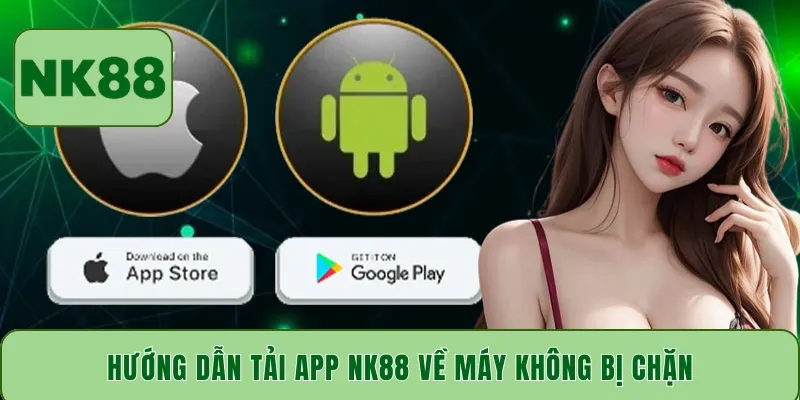 Hướng dẫn tải app NK88 về máy không bị chặn