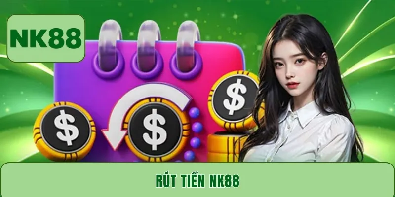 Cách rút tiền NK88 không lo về phí giao dịch