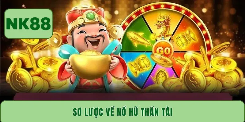 Sơ lược về nổ hũ Thần Tài